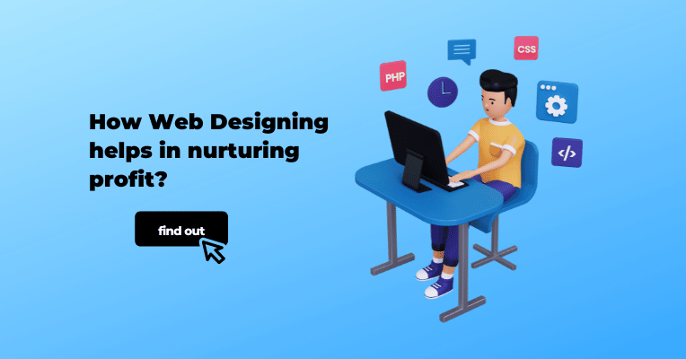 How Web Designing Helps in Nurturing Profit?
